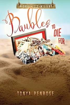 Baubles to Die For: A Shell Isle Mystery by Tonya Penrose