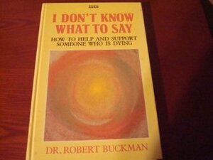 I Don't Know What to Say by Robert Bucknan, Robert Buckman