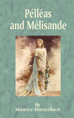 Pelleas and Melisande by Maurice Maeterlinck