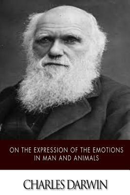 On the Expression of the Emotions in Man and Animals by Charles Darwin
