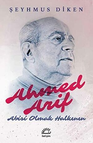 Ahmed Arif: Abisi Olmak Halkının by Şeyhmus Diken