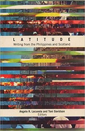 Latitude: Writing from the Philippines and Scotland by Angelo R. Lacuesta, Toni Davidson, Dean Francis Alfar