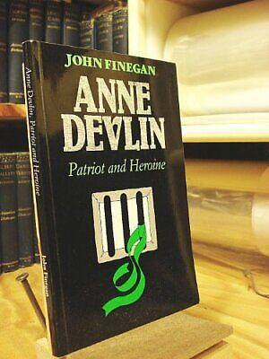 Anne Devlin, Patriot &amp; Heroine: Her Own Story of Her Association with Robert Emmet and Her Sufferings in Kilmainham Jail by John Finegan