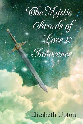 The Mystic Swords of Love and Innocence by Elizabeth Upton