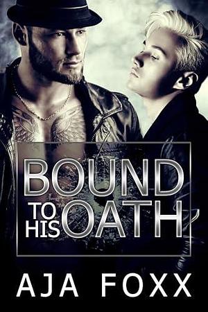 Bound To His Oath by Aja Foxx, Aja Foxx