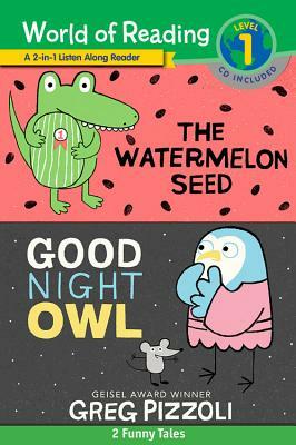 The World of Reading Watermelon Seed and Good Night Owl 2-In-1 Listen-Along Reader: 2 Funny Tales with CD! [With Audio CD] by Greg Pizzoli