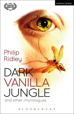 Dark Vanilla Jungle and other monologues by Philip Ridley