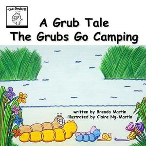 A Grub Tale - The Grubs Go Camping by Brenda Martin