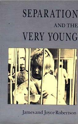 Separation and the Very Young by Joyce Robertson, James Robertson
