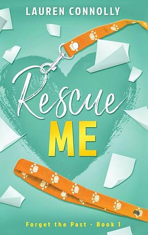 Rescue Me: A Grumpy/Sunshine Rom Com by Lauren Connolly