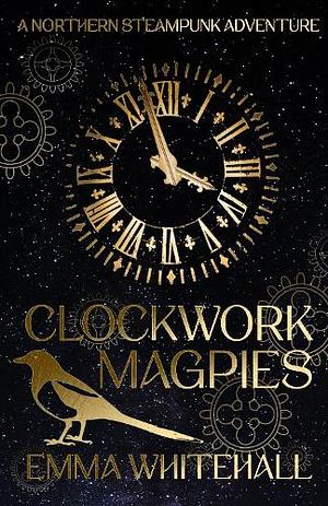 Clockwork Magpies by Emma Whitehall