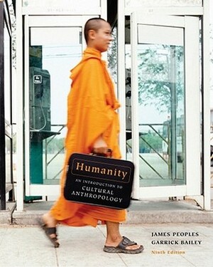 Humanity: An Introduction to Cultural Anthropology by James Peoples, Garrick Alan Bailey
