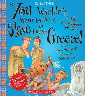 You Wouldn't Want to Be a Slave in Ancient Greece! (Revised Edition) (You Wouldn't Want To... Ancient Civilization) by Fiona MacDonald