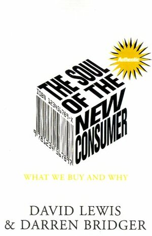 The Soul of the New Consumer: What We Buy and Why in the New Economy by Darren Bridger, David Lewis