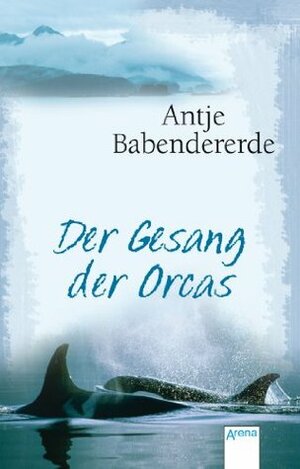 Der Gesang der Orcas by Antje Babendererde