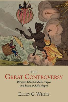 The Great Controversy between Christ and His Angels and Satan and His Angels by Ellen G. White