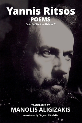 Yannis Ritsos - Poems: Selected Books - Volume II by Yannis Ritsos, Manolis Aligizakis