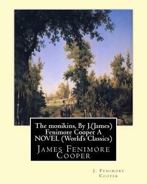The monikins, By J.(James) Fenimore Cooper A NOVEL (World's Classics): James Fenimore Cooper by J. Fenimore Cooper
