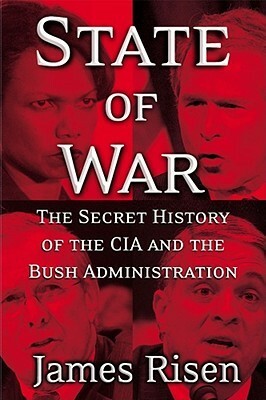 State of War: The Secret History of the C.I.A. and the Bush Administration by James Risen