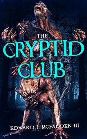 The Cryptid Club by Edward J. McFadden III
