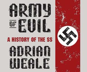 Army of Evil: A History of the SS by Adrian Weale