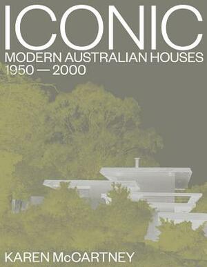 Iconic: Modern Australian Houses 1950-2000 by Karen McCartney