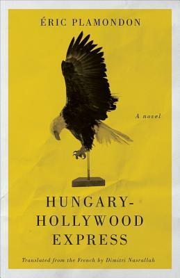 Hungary-Hollywood Express by Dimitri Nasrallah, Éric Plamondon