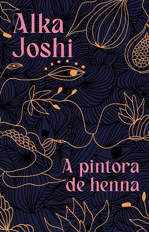 A Pintora de Henna by Alka Joshi