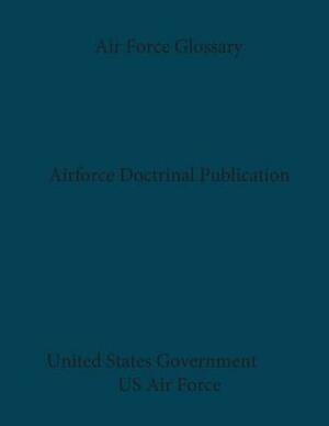 Air Force Doctrine Air Force Glossary by United States Government Us Air Force