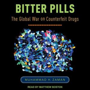 Bitter Pills: The Global War on Counterfeit Drugs by Muhammad H. Zaman