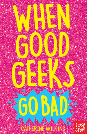 When Good Geeks Go Bad by Catherine Wilkins