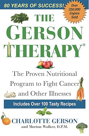 The Gerson Therapy -- Revised And Updated: The Natural Nutritional Program to Fight Cancer and Other Illnesses by Charlotte Gerson