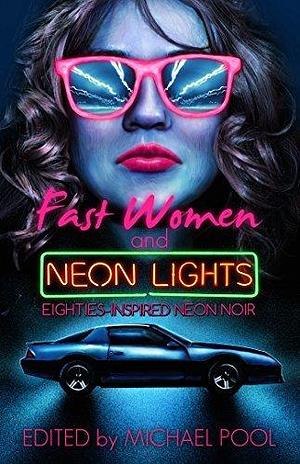 Fast Women and Neon Lights: 1980's inspired mystery, crime, and noir short stories by S.W. Lauden, Michael Pool, Michael Pool, Patrick Cooper