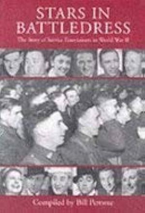 Stars in Battledress: A Light-Hearted Look at Service Entertainment in the Second World War. [Compiled By] Bill Pertwee by Bill Pertwee