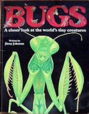 Bugs: A Closer Look at the World's Tiny Creatures by Jinny Johnson