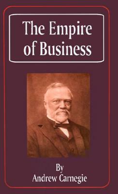 The Empire of Business by Andrew Carnegie