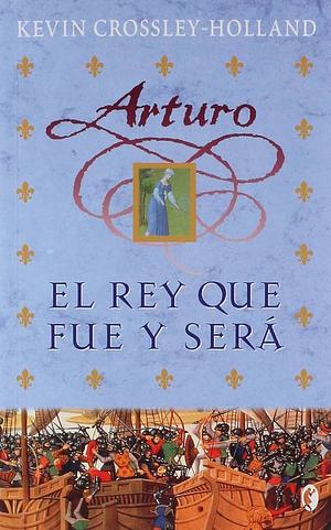 El Rey que fue y será by Kevin Crossley-Holland