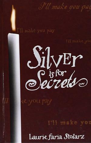 Silver Is for Secrets by Laurie Faria Stolarz