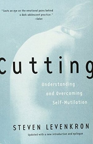 Cutting: Understanding and Overcoming Self-Mutilation by Steven Levenkron