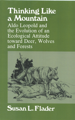 Thinking Like a Mountain: Aldo Leopold and the Evolution of an Ecological Attitude Towards Deer... by Susan L. Flader