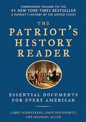 The Patriot's History Reader: Essential Documents for Every American by Michael Allen, Larry Schweikart, Dave Dougherty