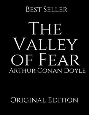 The Valley of Fear: Perfect For Readers ( Annotated ) By Arthur Conan Doyle. by Arthur Conan Doyle