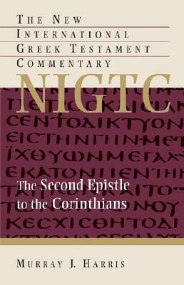 The Second Epistle to the Corinthians: A Commentary on the Greek Text by Murray J. Harris