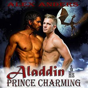 Aladdin & His Prince Charming: In the Dragon's Den by Alex Anders