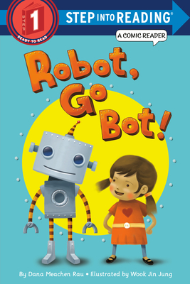 Robot, Go Bot! by Dana M. Rau