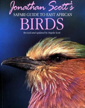 Jonathan Scott's Safari Guide to East African Birds by Angela Scott, Jonathan Scott