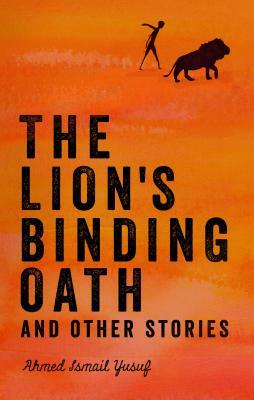 The Lion's Binding Oath and Other Stories by Ahmed Ismail Yusuf