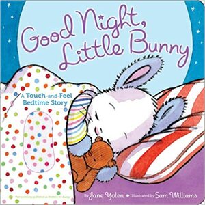 Good Night, Little Bunny: A Touch-and-Feel Bedtime Story by Jane Yolen