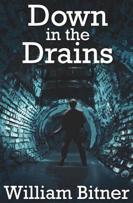 Down in the Drains by William Bitner