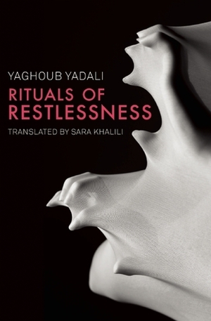 Rituals of Restlessness by Yaghoub Yadali, Sara Khalili